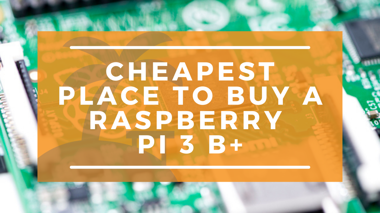 Lowest Cost Raspberry Pi 3 B+