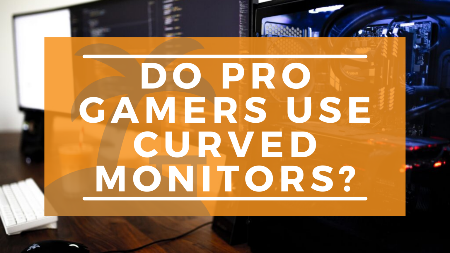 Do Professional Gamers Prefer Curved Monitors?
