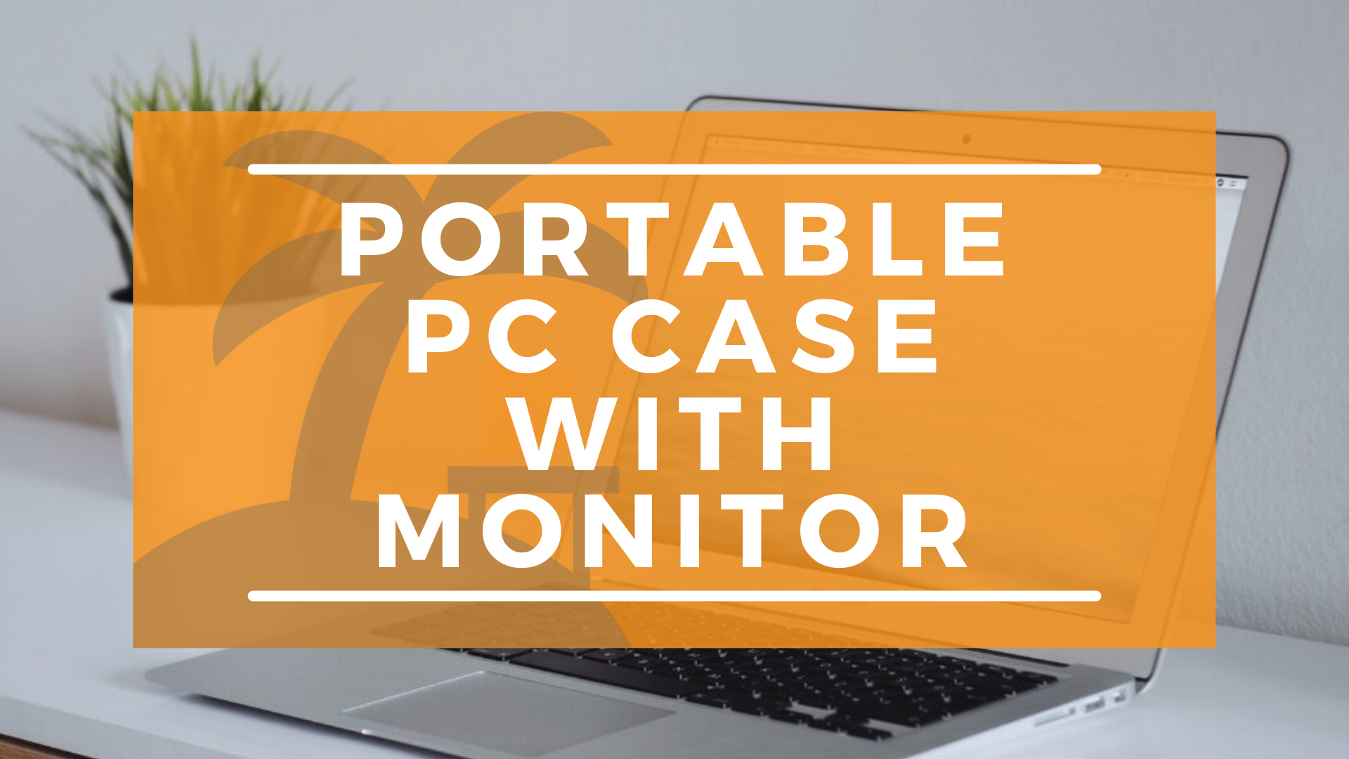 The BEST Portable PC Case & Monitors For Easy Traveling