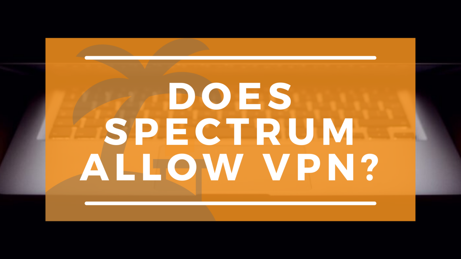 What You Should Know About Spectrum's VPN Guidelines