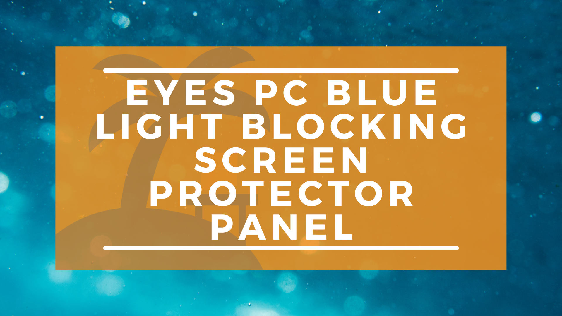 EYES PC Blue Light Blocking Screen Protector Panel