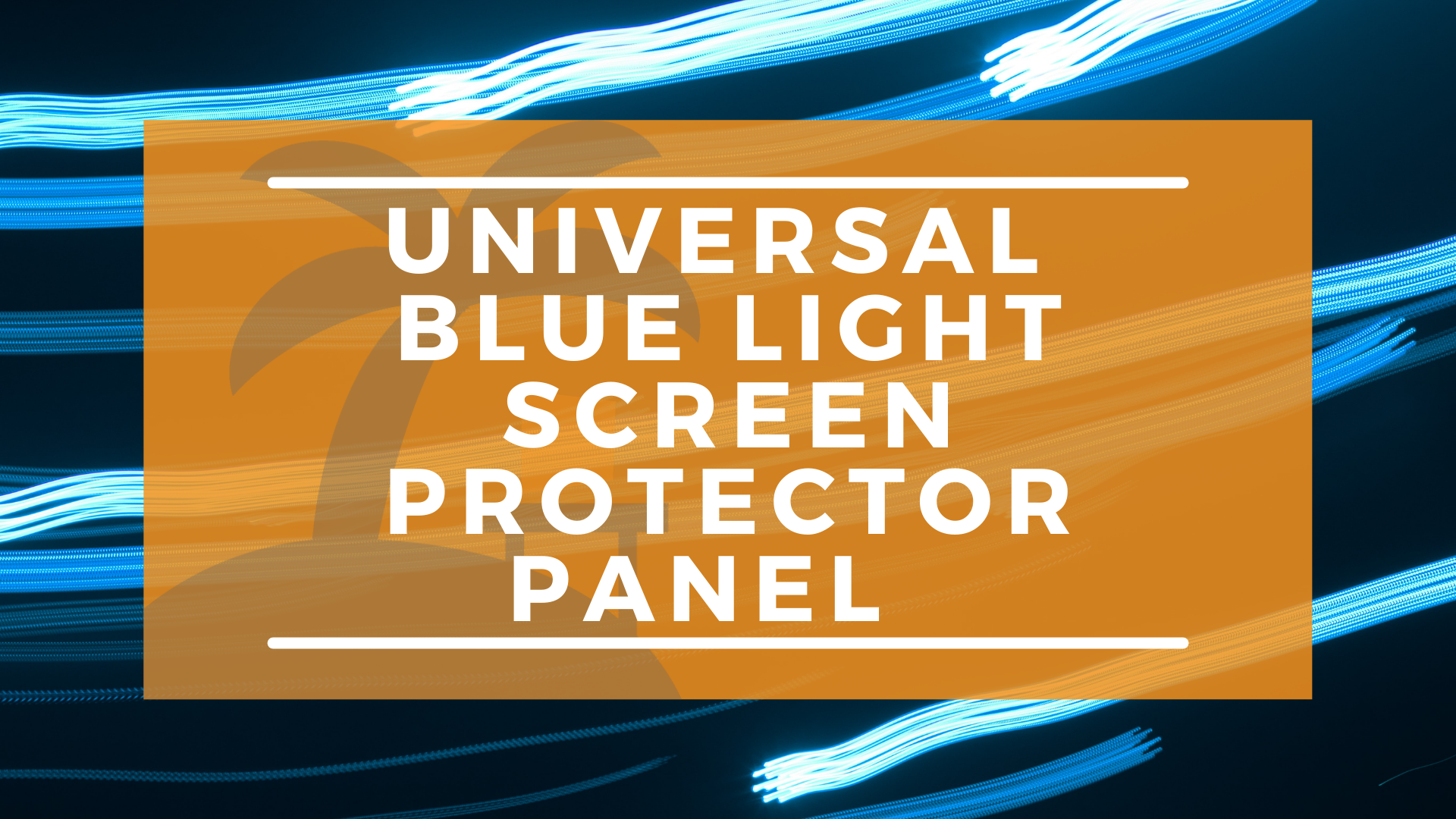 The Universal Anti Blue Light Filter for Computer Screens