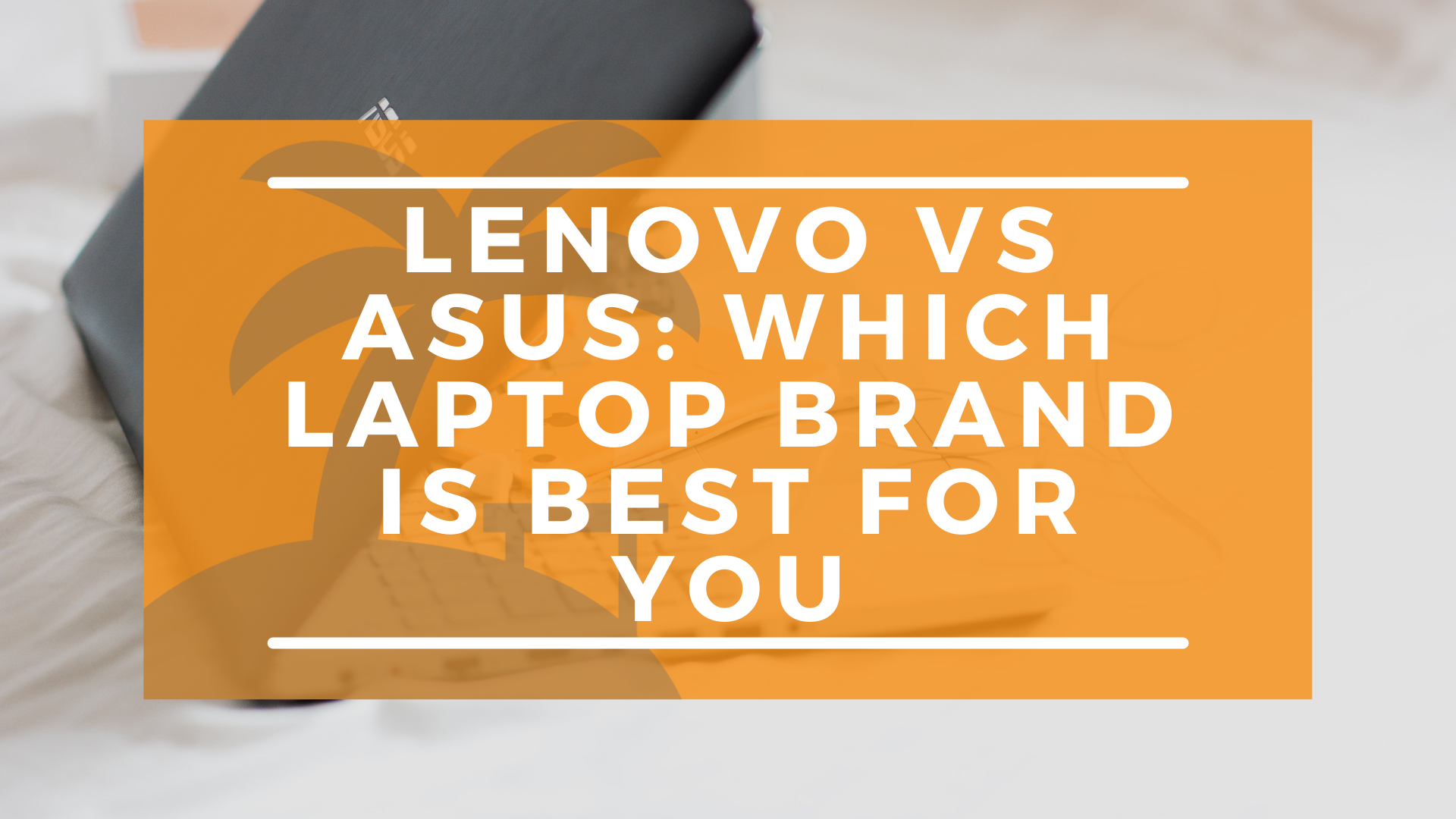 Asus vs Lenovo How to Choose The Best Brand of Laptop